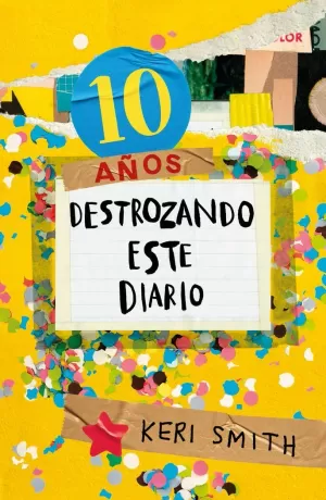 DESTROZA ESTE DIARIO. AHORA A TODO COLOR (10 AÑOS DESTROZANDO ESTE DIARIO)